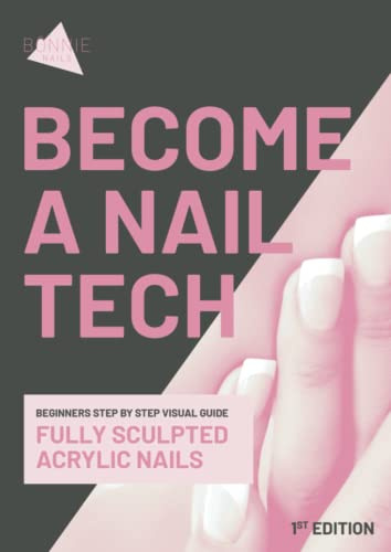 Become a Nail Tech: Beginners Step by Step Visual Guide to Fully Sculpted Acrylic Nails