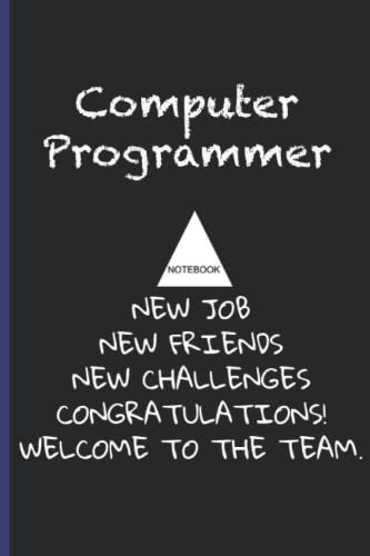 Computer Programmer NoteBook New Job New Friends New Challenges Gongratulations Welcome To The Team: Inspirational Journal or Notebook for Computer ... Thank You/ Retirement/ Year End Gift