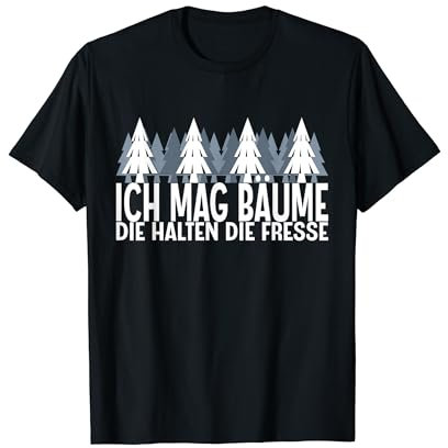 Ich Mag Bäume Die Halten Die Fresse T-Shirt