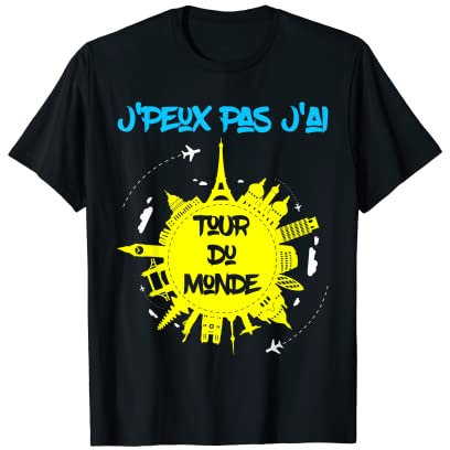 J'peux Pas J'ai Tour Du Monde | Humour Voyage Rêve Voyageur T-Shirt