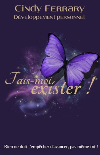 Fais-moi exister !: Rien ne dois t'empêcher d'avancer, pas même toi !