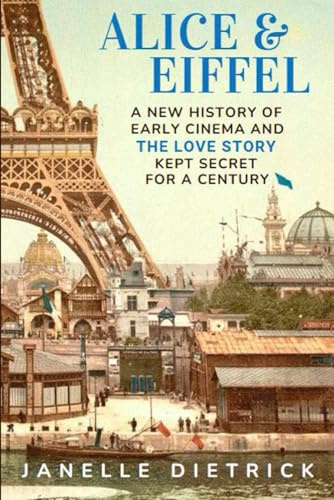 Alice & Eiffel: A New History of Early Cinema and The Love Story Kept Secret for a Century