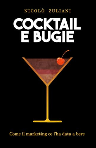 Cocktail e bugie: Come il marketing ce l'ha data a bere