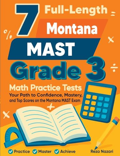 7 Full-Length Montana MAST Grade 3 Math Practice Tests: Your Path to Confidence, Mastery, and Top Scores on the Montana MAST Exam