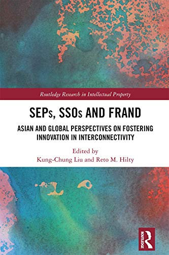 SEPs, SSOs and FRAND: Asian and Global Perspectives on Fostering Innovation in Interconnectivity (Routledge Research in Intellectual Property) (English Edition)