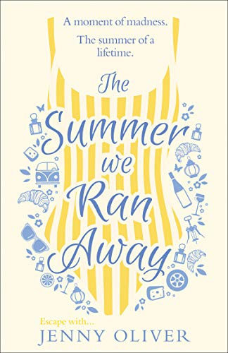 The Summer We Ran Away: From the author of uplifting women’s fiction and bestsellers, like The Summerhouse by the Sea, comes another glorious read! (English Edition)