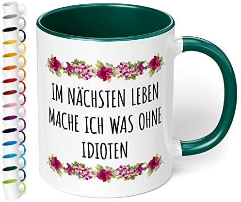 True Statements Lustige Tasse Im nächsten Leben mache ich was ohne Idioten - originelles Geschenk, inner dark green