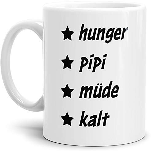 Tasse mit Spruch Hunger, PIPI, Müde, Kalt - Kaffeetasse/Mug/Cup - Qualität Made in Germany