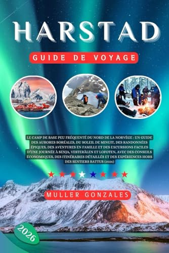 Harstad Guide de voyage 2026: Le camp de base peu fréquenté du nord de la Norvège : un guide des aurores boréales, du soleil de minuit, des randonnées ... d’une journée à Senja Vesterålen et Lofoten