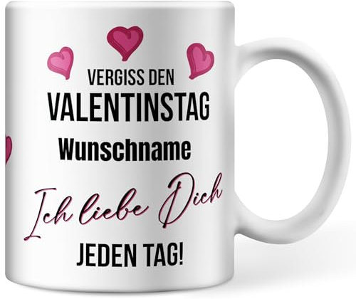 Tasse personalisiert mit Namen, Vergiss den Valentinstag Wunschname ich liebe dich jeden Tag, Valentinstagsgeschenk für Sie und Ihn, Kaffeetasse, Keramiktasse (Personalisiert)