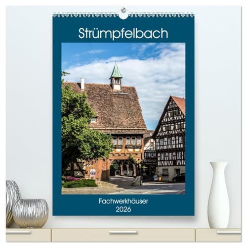 Strümpfelbach - Fachwerkhäuser (hochwertiger Premium Wandkalender 2026 DIN A2 hoch), Kunstdruck in Hochglanz: Historisches Dorf mit romantischen Fachwerkhäusern. (CALVENDO Orte)