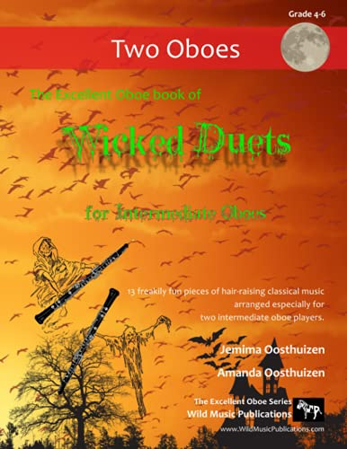 The Excellent Oboe Book of Wicked Duets for Intermediate Oboes: 13 freakily fun duets arranged especially for two intermediate oboists (Oboe Duets for Intermediate Players)