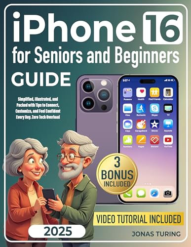 iPhone 16 for Seniors and Beginners Guide: Simplified, Illustrated, and Packed with Tips to Connect, Customize, and Feel Confident Every Day. Zero Tech Overload (English Edition)