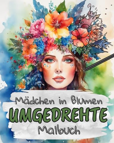 Mädchen in Blumen: Umgedrehte Malbuch für Kinder, Jugendliche und Erwachsene.: Das verrückte Rückwärts-Malbuch zur Entspannung und Stressreduktion Zeichne die Linien und entfessle deine Kreativität.