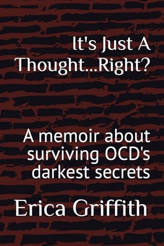 It's Just A Thought...Right?: A memoir about surviving OCD's darkest secrets