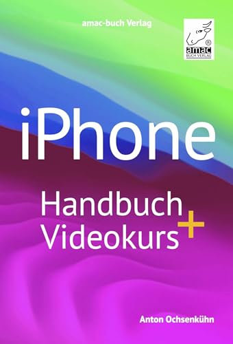 iPhone Handbuch + Videokurs: inklusive mehr als 4 h Lernvideos enthalten; für iOS17 und alle iPhone-Modelle