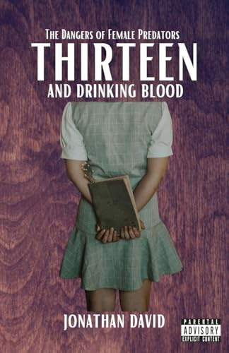Thirteen and Drinking Blood: The Dangers of Female Predators (Volume 2)