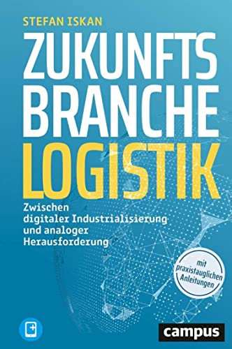 Zukunftsbranche Logistik: Zwischen digitaler Industrialisierung und analoger Herausforderung, plus E-Book inside (ePub, pdf)