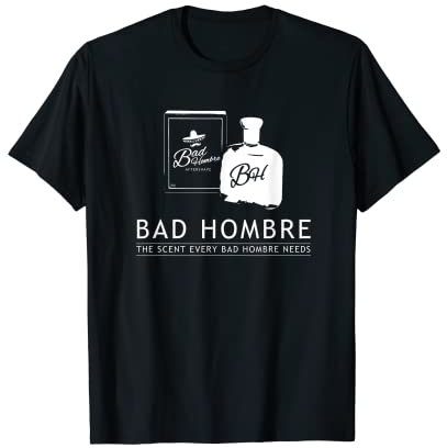 Bad Hombre Rasierwasser T-Shirt