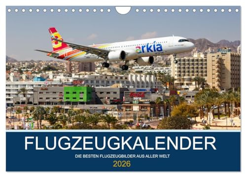 Flugzeugkalender - die besten Flugzeugbilder aus aller Welt (Wandkalender 2026 DIN A4 quer), CALVENDO Monatskalender: Faszinierende Flugzeugbilder aus der ganzen Welt (CALVENDO Mobilitaet)