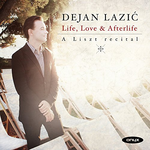 Dejan Lazic: Life, Love & Afterlife -: A Liszt Recital