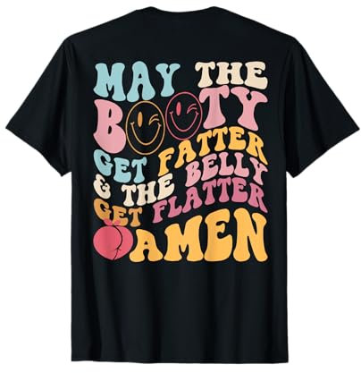 May The Booty Get Fatter & The Belly Get Flatter Amen (Rücken) T-Shirt