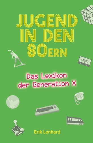Jugend in den 80ern: Das Lexikon der Generation X