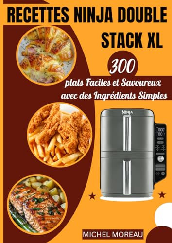 Recettes Ninja Double Stack XL Air Fryer 300 Plats Faciles et Savoureux avec des Ingrédients Simples