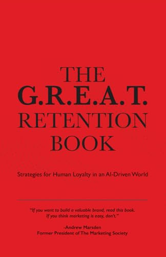 The G.R.E.A.T. Retention Book: Strategies for Human Loyalty in an AI-Driven World