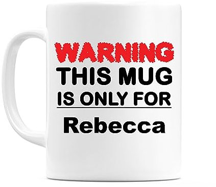 WeDoMugs Warning This Mug is ONLY for Rebecca - Ceramic 11oz Coffee Tea Gift Mug Cup