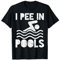 I Pee In Pools Schwimmbad Pinkeln Urlaub Badesee Schwimmen T-Shirt
