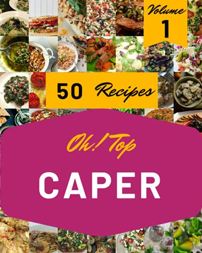Oh! Top 50 Caper Recipes Volume 1: Enjoy Everyday With Caper Cookbook!