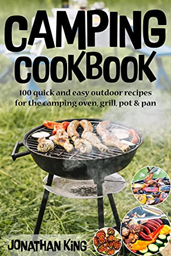 CAMPING COOKBOOK: 100 quick and easy outdoor recipes for the camping oven, grill, pot & pan