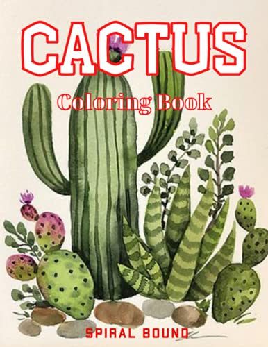 Cactus Coloring Book Spiral Bound: Perfect Gift for Succulents, Cactus and Desert Plant Lovers For Relaxation and Mindfulness, coloring book