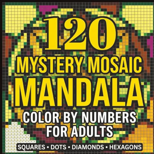 120 Mystery Mosaic Mandalas - Color by Number: Squares, Dots, Diamonds & Hexagons | Relaxing Patterns for Adults | Stained Glass Style Coloring Book