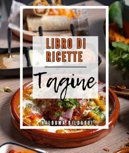 Libro di ricette tagine : Oltre 120 piatti marocchini moderni e tradizionali autentici e fatti in casa, facili, semplici e vari, con una sezione vegetariana
