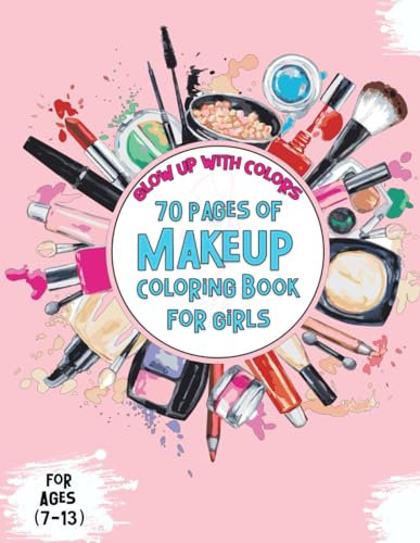 Glow Up with Colors: 70 Pages of Makeup Coloring Book for Girls (Ages 7-13)