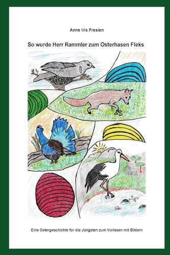 So wurde Herr Rammler zum Osterhasen Fleks: Eine Ostergeschichte für die Jüngsten zum Vorlesen mit Bildern