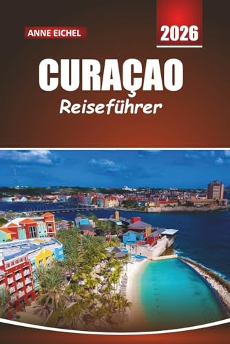 CURAÇAO REISEFÜHRER 2026: Strände, Tauch-Hotspots, lokale Kultur und wichtige Tipps für die Erkundung der ABC-Inseln in der Karibik