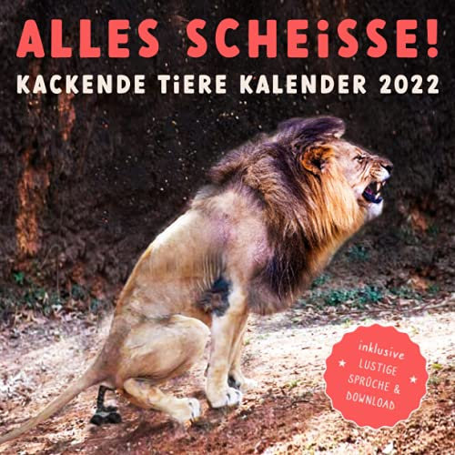 ALLES SCHEISSE! Kackende Tiere Kalender 2022: Das lustige Geschenk für Männer, Frauen, Freunde oder Kollegen zum Geburtstag oder Weihnachten - inkl. Sprüche & Bonus