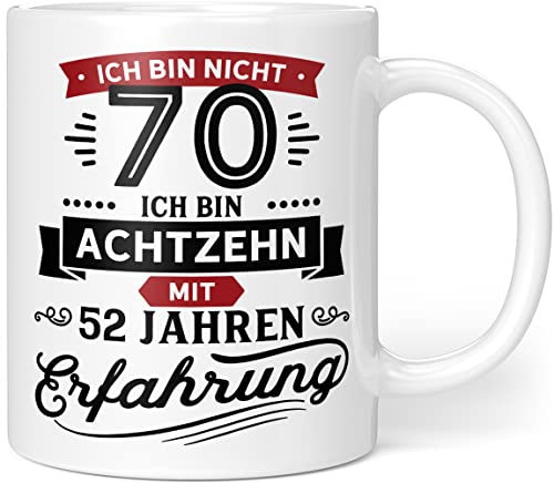Geschenk Geburtstag 70 | Ich bin nicht 70 Ich bin 18 mit 52 Jahren Erfahrung | Tasse Geschenkideen (Zum 70. Geburtstag) - Keramik 300ml