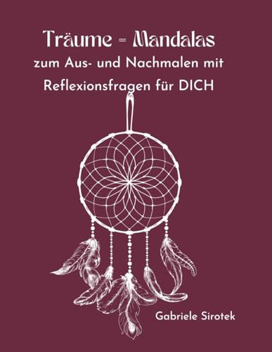 Träume = Mandalas: zum Aus- und Nachmalen mit Reflexionsfragen für DICH