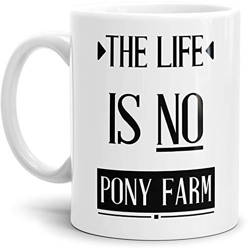Tasse mit SpruchThe Life is No Pony Farm - Denglish/Denglisch/Geschenk-Idee/Lustig/Witzig/Spaß/Fun/Lehrer/Weiss
