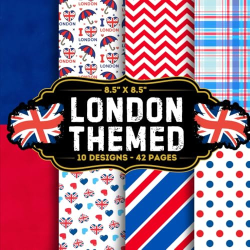 London Themed Scrapbook Paper: 10 Of Britain Themed Craft Papers 8.5 x 8.5 For Scrapbooking, Mixed Media, Origami, Wrapping Paper, Junk Journaling, Decoupage, DIY, Card Crafting, And More