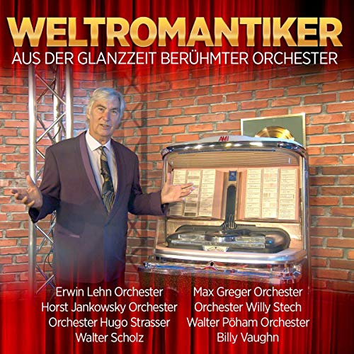 Weltromantiker - aus der Glanzzeit berühmter Orchester