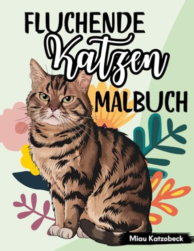 Fluchende Katzen Malbuch: Bissige Sprüche und Katzenkrawall zum Ausmalen und Entspannen