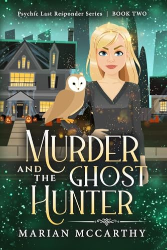 Murder and the Ghost Hunter: A Paranormal Cozy Mystery (Psychic Last Responder Book, Band 2)