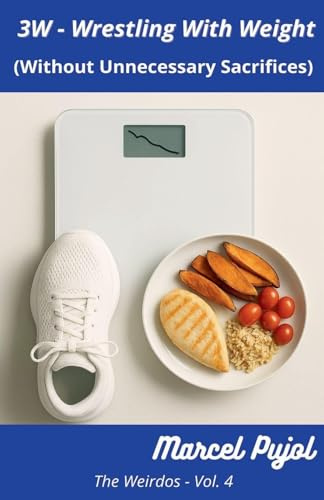 3W - Wrestling With Weight (Without Unnecessary Sacrifices) (The Weirdos, Band 4)