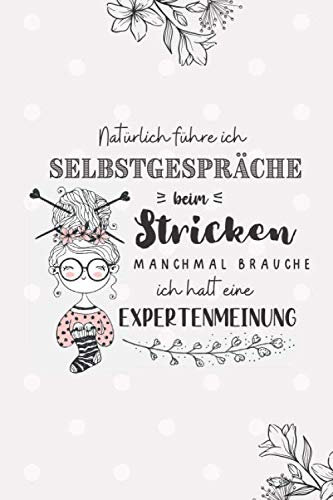 * Natürlich führe ich Selbstgespräche beim Stricken. Manchmal brauche ich halt eine Expertenmeinung: Journal für Strickprojekte, Strickmuster und ... selbst eintragen. Inklusive 4:5 Rastersystem