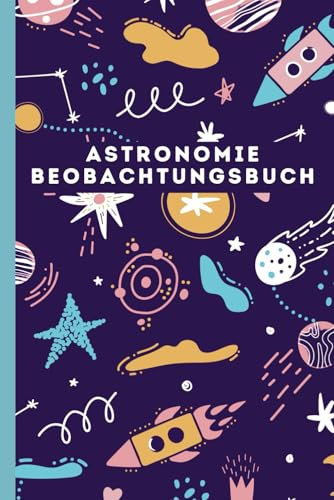 Astronomie Beobachtungsbuch: Notiere Deine Astronomischen Beobachtungen
